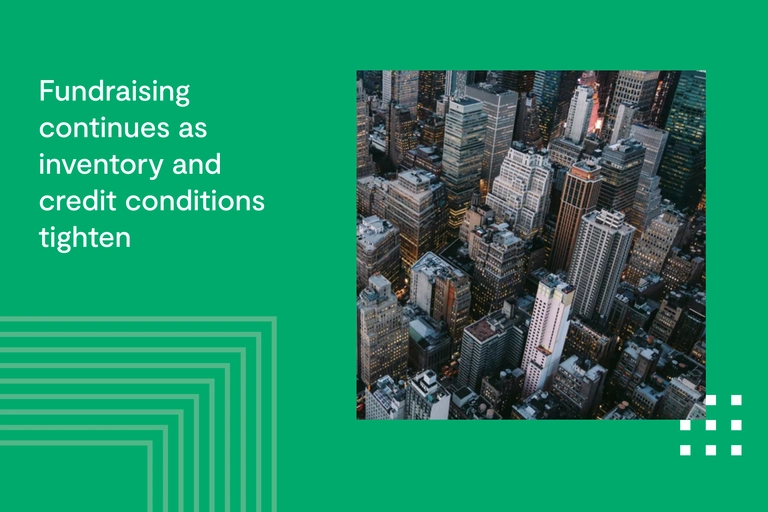 Fundraising continues as inventory and credit conditions tighten